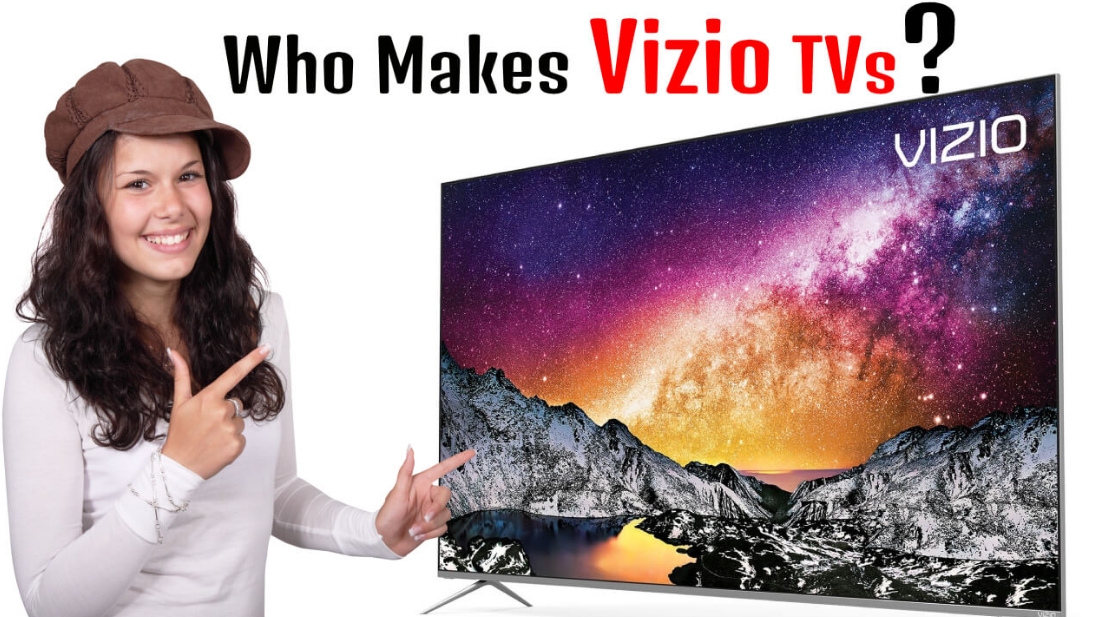 Who makes Vizio TVs - Helpful Step-by-Step Review 2022