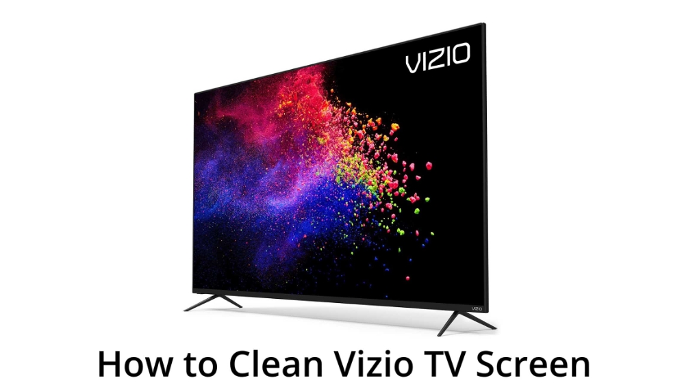 How to Clean a Vizio TV Screen - 8 Tips Efficient Manual